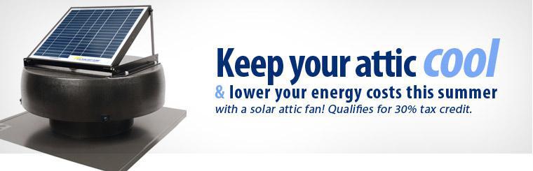 Lower your energy costs this summer with a solar attic fan!