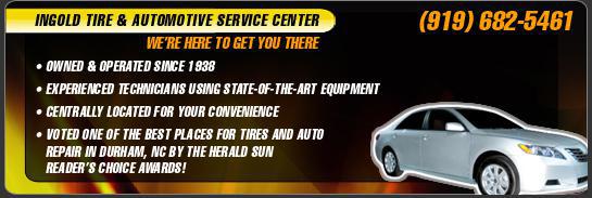 Ingold Tire & Auto Service Center - We're here to get you there. (919) 682-5461. Owned & operated since 1938. Experienced technicians using state-of-the-art equipment. Centrally located for your convenience. Voted One of The Best Places For Tires and Auto Repair in Durham NC by the Herald Sun Readers Choice Awards!