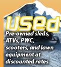 Used: Pre-owned sleds, ATVs, PWC, scooters, and lawn equipment at discounted rates.