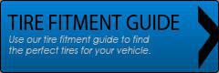 Tire Fitment Guide: Use our tire fitment guide to find the perfect tires for your vehicle.