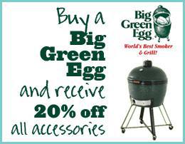 Buy a Big Green Egg, and receive 20% off all accessories.