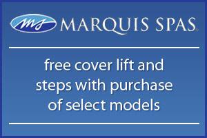 Marquis Spas: Free coverlife and steps with purchase of select models.
