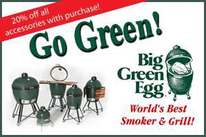 Big Green Egg: World's Best Smoker and Grill. 20% off all accessories with purchase!