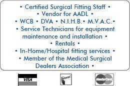 Certified Surgical Fitting Staff, Vendor for AADL, WCB, DVA, NIHB, MVAC, Service Technicians for equipment maintenance and installation, Rentals, In-Home and Hospital fitting services, Member of the Medical Surgical Dealers Association. We accept Visa and Mastercard