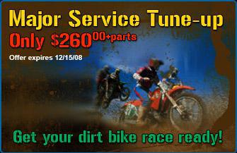 Major Service Tune-up only $260.00 plus parts. Offer expires 12/15/08. Get your dirt bike race ready!