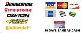 We offer products from Bridgestone, Firestone, Dayton, Fuzion, and Continental. We accept the following forms of payment: Visa, MasterCard, Discover, American Express, Bridgestone Firestone 90 Days Same-as-Cash card, checks, and cash.