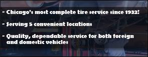 Chicago's most complete tire service since 1922! Serving 5 convenient locations. Quality, dependable service for both foreign and domestic vehicles.