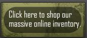 Click here to shop our massive online inventory.