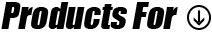 Products For: