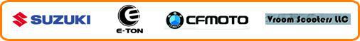 We carry Suzuki, E-Ton, CFMoto, and Vroom Scooters products. 