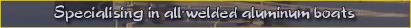 Specialising in all-welded aluminum boats