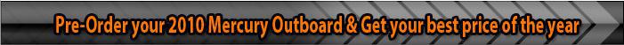 Pre-Order Your 2010 Mercury Outboard & Get Your Best Price Of The Year