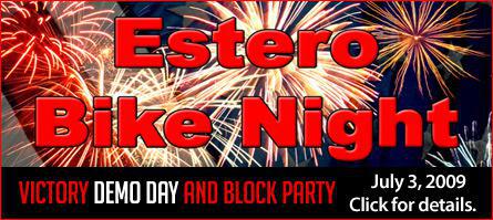 Estero Bike Night: Victory Demo Day and Block Party July 3, 2009. Click for details.