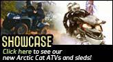 Showcase: Click here to see our new Arctic Cat ATVs and sleds!