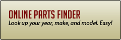 Online Parts Finder: Look up your year, make, and model. Easy!