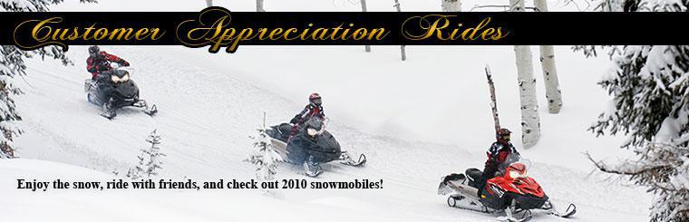 Enjoy the snow, ride with friends, and check out 2010 snowmobiles during our customer appreciation rides.