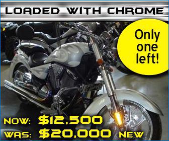Loaded with chrome! only one left! Was: $20,000; Now: $12,500 new
