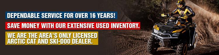 Dependable service for over 13 years! Save money with our extensive used inventory. We are the area's only licensed Arctic Cat and Ski-Doo dealer.