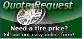 Quote Request: Need a tire price? Fill out our easy online form!