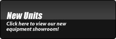 New Units: Click here to view our new equipment showroom!
