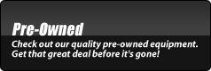 Pre-Owned: Check out our quality pre-owned equipment. Get that great deal before it's gone!