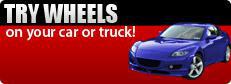 Try wheels on your car or truck!