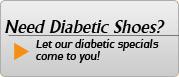 Need diabetic shoes? Let our diabetic specials come to you!