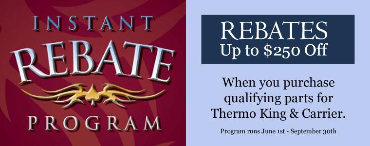 Instant Rebate Program - Rebates up to $250 when you purchase qualifying parts for Thermo King and Carrier.