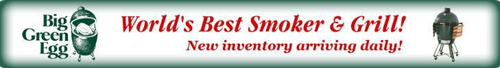 Big Green Egg: World's Best Smoker and Grill. New Inventory arriving daily.