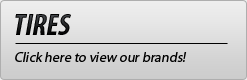 Tires: Click here to view our brands!