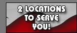 2 Locations to Serve You!