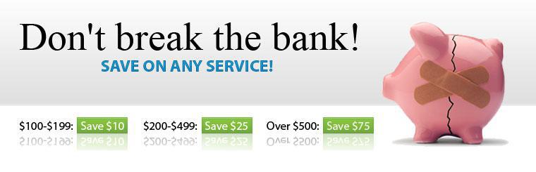 Save money on service! Take $75 off service over $500, $25 off service over $200, or $10 off service over $100.