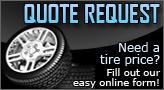 Quote Request: Need a tire price? Fill out our easy online form!