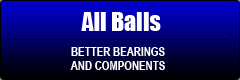 All Balls: Better bearings and components.