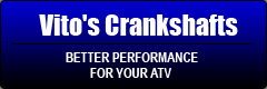 Vito's Crankshafts: Better performance for your ATV.