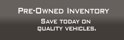 Pre-Owned Inventory: Save today on quality vehicles.