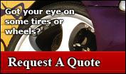 Request A Quote - Got your eye on some tires or wheels?