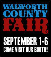 Walworth County Fair, Sept 1-6. Come visit our booth!