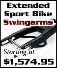 Extended Sport Bike Swingarms. Starting at $1,574.95.