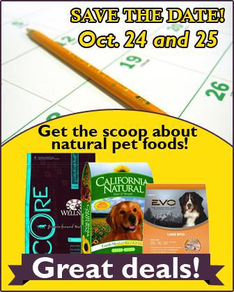 Save the date! October 24 and 25. Get the scoop about natural pet foods! Great deals!