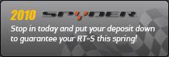 2010 Spyders: Stop in today and put your deposit down to guarantee your RT-S this spring!