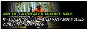 Arctic Cat dealer invoice sale pay dealer invoice on all left over 2008 models. Over 15 to choose from.