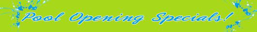 Pool Opening Specials!