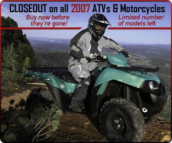 Closeout on all 2007 ATVs and motorcycles. Buy now before they're gone! Limited number of models left.