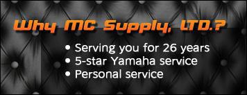 Why MC Supply, Ltd.? Serving you for 26 years. 5-star Yamaha service. Personal service.