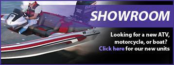 Showroom: Looking for a new ATV, motorcycle, or boat? Click here for our new units.