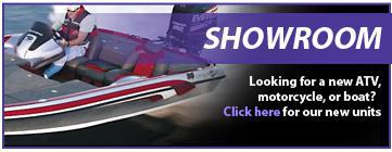 Showroom - Looking for a new ATV, motorcycle, or boat? Click here for our new units.