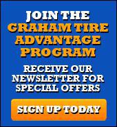 Join the Graham Tire Advantage program - Receive our newsletter for Special Offers, Sign up Today.
