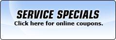 Service Specials: Click here for online coupons! This month, check out our tire blowout—15% off select tires!