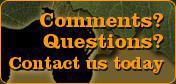 Comments? Questions? Contact us today!